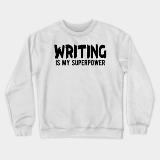 Writer - Writing is my superpower Crewneck Sweatshirt